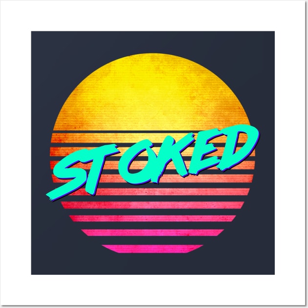 Funny Nostalgic Retro 80's "STOKED" Wall Art by GWENT